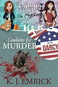 E-Book (epub) Candidate for Murder (A Darcy Sweet Cozy Mystery, #35) von K. J. Emrick