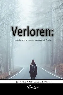 E-Book (epub) Verloren: Liebe ist nicht Immer das, was es zu sein Scheint. Ein Thriller aus Romantik und Spannung von Eve Moon