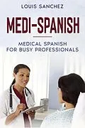 E-Book (epub) Medi-Spanish: Medical Spanish for Busy Professionals von Louis Sanchez