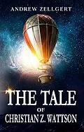 E-Book (epub) The Tale of Christian Z. Wattson von Andrew Zellgert