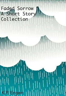 E-Book (epub) Faded Sorrow A Short Story Collection von K. P. Engen
