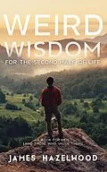 E-Book (epub) Weird Wisdom for the Second Half of Life von James Hazelwood