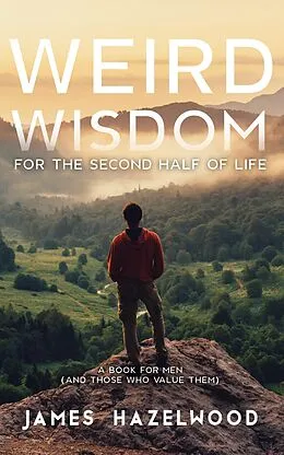 E-Book (epub) Weird Wisdom for the Second Half of Life von James Hazelwood