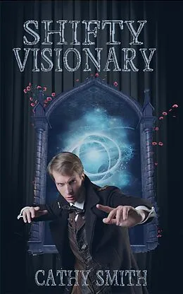 E-Book (epub) Shifty Visionary (The Shifty Magician) von Cathy Smith
