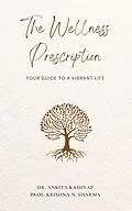 E-Book (epub) The Wellness Prescription: Your Guide to a Vibrant Life von Ankita Kashyap, Krishna N. Sharma