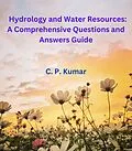 E-Book (epub) Hydrology and Water Resources: A Comprehensive Questions and Answers Guide von C. P. Kumar