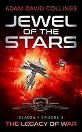 E-Book (epub) Jewel of The Stars. Season 1 Episode 3 The Legacy of War von Adam David Collings