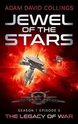 E-Book (epub) Jewel of The Stars. Season 1 Episode 3 The Legacy of War von Adam David Collings