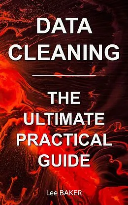 E-Book (epub) Data Cleaning: The Ultimate Practical Guide von Lee Baker
