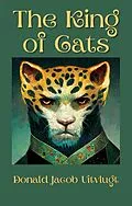 E-Book (epub) The King of Cats von Donald Jacob Uitvlugt