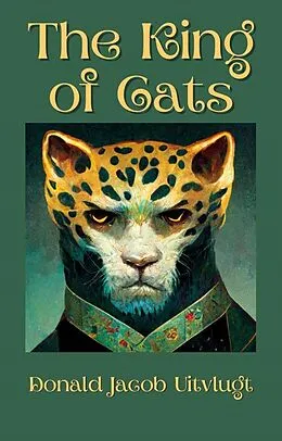 E-Book (epub) The King of Cats von Donald Jacob Uitvlugt