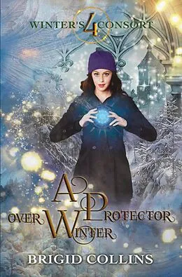 E-Book (epub) A Protector over Winter (Winter's Consort, #4) von Brigid Collins