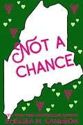 E-Book (epub) Not a Chance (Love in Vacationland, #3) von Chelsea M. Cameron