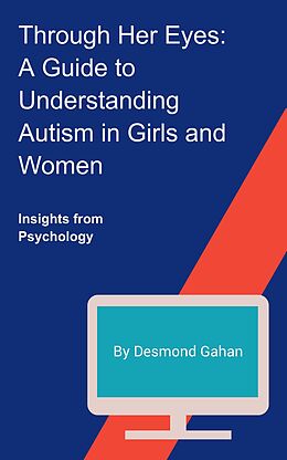 eBook (epub) Through Her Eyes: A Guide to Understanding Autism in Girls and Women de Desmond Gahan