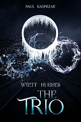 E-Book (epub) Wyett Hughes: The Trio (Wyatt Hughes) von Paul Kasprzak