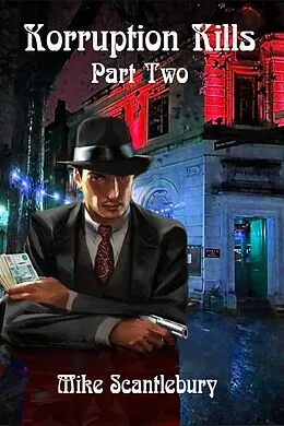 E-Book (epub) Korruption Kills, Part 2 (Mickey from Manchester Series, #24) von Mike Scantlebury