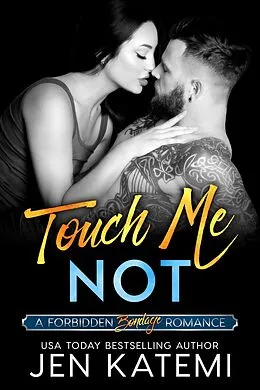 E-Book (epub) Touch Me Not (A Bondage Romance) von Jen Katemi