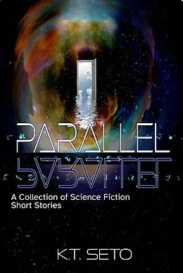 E-Book (epub) Parallel- A Collection of Science Fiction Short Stories von K. T. Seto