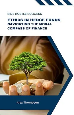 E-Book (epub) Ethics in Hedge Funds: Navigating the Moral Compass of Finance von Alex Thompson