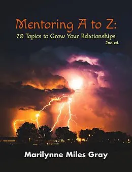 E-Book (epub) Mentoring A to Z: 70 Topics to Grow Your Relationships (2nd Edition) von Marilynne Miles Gray
