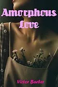 E-Book (epub) Amorphous Love von Victor Barber