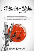 E-Book (epub) Die japanische Waldmeditation-Therapie. Befreien Sie sich von Ängsten, bekämpfen Sie Stress, kultivieren Sie Glück und leben Sie länger von Daichi Kobayashi
