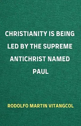 E-Book (epub) Christianity Is Being Led By the Supreme Antichrist Named Paul von Rodolfo Martin Vitangcol