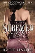 E-Book (epub) Surfaced (The Clockwork Siren Series, #3) von Katie Hayoz
