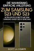 E-Book (epub) Die Wahnsinnig Einfache Anleitung Zum Samsung S23 Und S23 Ultra: Erste Schritte Mit Dem Samsung-handy Der S-serie 2023 von Scott La Counte