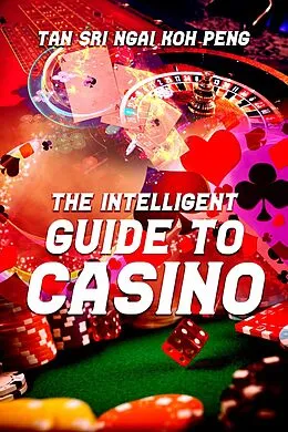 E-Book (epub) The Intelligent Guide to Casino von Tan Sri Ngai Koh Peng