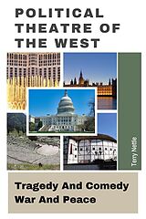 eBook (epub) Political Theatre Of The West: Tragedy And Comedy, War And Peace de Terry Nettle