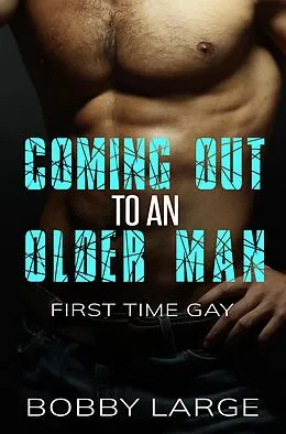 E-Book (epub) Coming Out to an Older Man - First Time Gay von Bobby Large