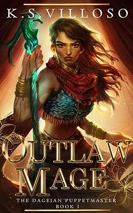E-Book (epub) Outlaw Mage (The Dageian Puppetmaster, #1) von K. S. Villoso