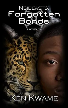 E-Book (epub) Nsibeasts: Forgotten Bonds von Ken Kwame