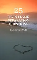 E-Book (epub) 25 Popular Questions About Separation: Why Do Twin Flames Separate? von Silvia Moon