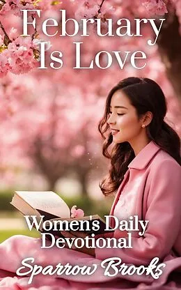 E-Book (epub) February is Love (Women's Daily Devotional, #2) von Sparrow Brooks