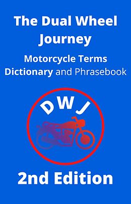 eBook (epub) The Dual Wheel Journey Motorcycle Terms Dictionary and Phrasebook (DWJ Dictionary, #2) de The Dual Wheel Journey