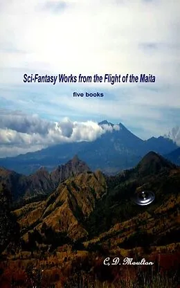 E-Book (epub) Sci-Fantasy Works from the Flight of the Maita von C. D. Moulton