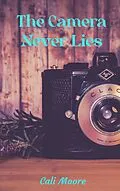E-Book (epub) The Camera Never Lies (Faith, #1) von Cali Moore