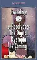 E-Book (epub) e-Pocalypse: The Digital Dystopia Is Coming von Steve Bellinger