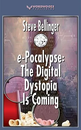 E-Book (epub) e-Pocalypse: The Digital Dystopia Is Coming von Steve Bellinger