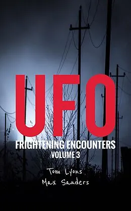 E-Book (epub) UFO Frightening Encounters: Volume 3 von Tom Lyons, Max Sanders