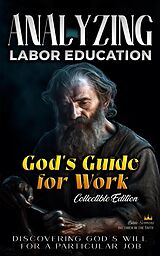 eBook (epub) God's Guide for Work: Discovering God's Will for a Particular Job (The Education of Labor in the Bible) de Bible Sermons