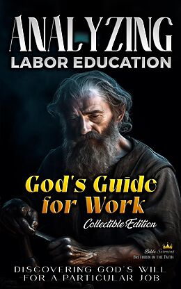 eBook (epub) God's Guide for Work: Discovering God's Will for a Particular Job (The Education of Labor in the Bible) de Bible Sermons