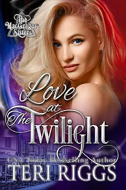 E-Book (epub) Love at The Twilight (MacGregor Sisters, #1) von Teri Riggs