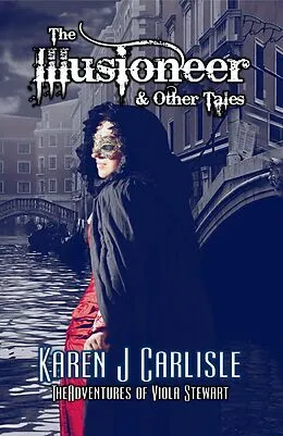 E-Book (epub) The Illusioneer & Other Tales (The Adventures of Viola Stewart, #3) von Karen J. Carlisle