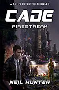 E-Book (epub) Firestreak: Cade - A Sci-fi Detective Thriller von Neil Hunter, Ling Zhao