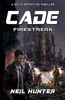 E-Book (epub) Firestreak: Cade - A Sci-fi Detective Thriller von Neil Hunter, Ling Zhao