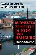 E-Book (epub) Burmester ermittelt in Rom und Hamburg: Kriminalroman von Walter Appel, Chris Heller