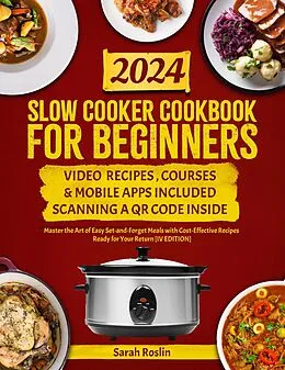 E-Book (epub) Slow Cooker Cookbook for Beginners: Master the Art of Easy Set-and-Forget Meals with Cost-Effective Recipes Ready for Your Return [IV EDITION] von Sarah Roslin